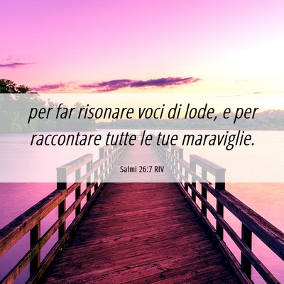 Picture 06 - Salmi 26:7 RIV - per far risonare voci di lode, e per raccontare - Bible Verse Picture