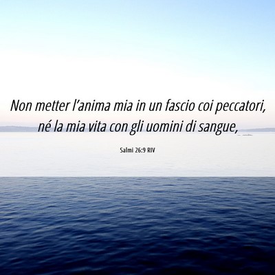 Picture 06 - Salmi 26:9 RIV - Non metter l’anima mia in un fascio coi - Bible Verse Picture