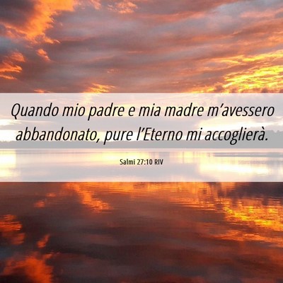 Picture 06 - Salmi 27:10 RIV - Quando mio padre e mia madre m’avessero - Bible Verse Picture
