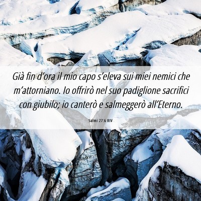 Picture 06 - Salmi 27:6 RIV - Già fin d’ora il mio capo s’eleva sui miei - Bible Verse Picture