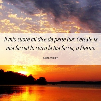 Picture 06 - Salmi 27:8 RIV - Il mio cuore mi dice da parte tua: Cercate la mia - Bible Verse Picture