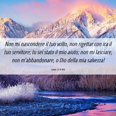 Picture 06 - Salmi 27:9 RIV - Non mi nascondere il tuo volto, non rigettar con - Bible Verse Picture