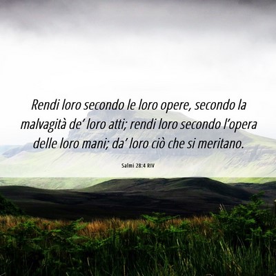 Picture 06 - Salmi 28:4 RIV - Rendi loro secondo le loro opere, secondo la - Bible Verse Picture