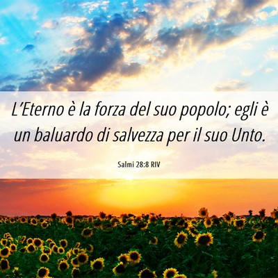Picture 06 - Salmi 28:8 RIV - L’Eterno è la forza del suo popolo; egli è un - Bible Verse Picture