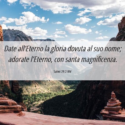 Picture 06 - Salmi 29:2 RIV - Date all’Eterno la gloria dovuta al suo nome; - Bible Verse Picture