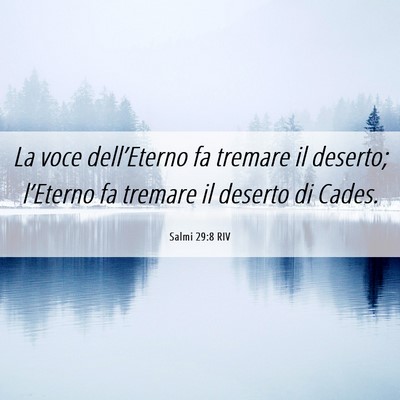 Picture 06 - Salmi 29:8 RIV - La voce dell’Eterno fa tremare il deserto; - Bible Verse Picture