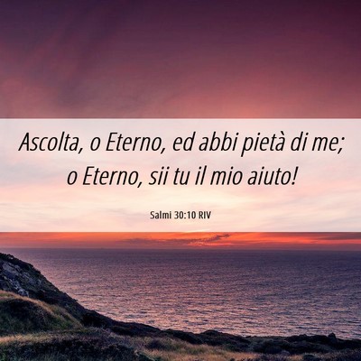 Picture 06 - Salmi 30:10 RIV - Ascolta, o Eterno, ed abbi pietà di me; o - Bible Verse Picture