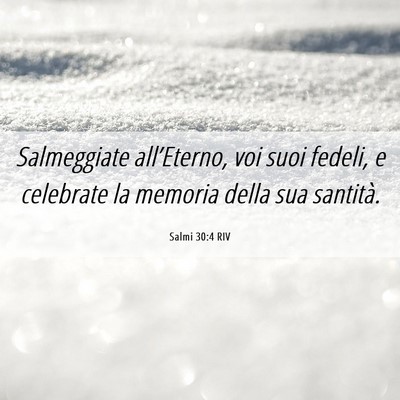 Picture 06 - Salmi 30:4 RIV - Salmeggiate all’Eterno, voi suoi fedeli, e - Bible Verse Picture