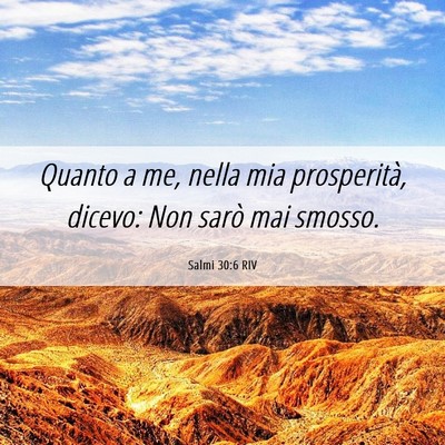 Picture 06 - Salmi 30:6 RIV - Quanto a me, nella mia prosperità, dicevo: Non - Bible Verse Picture