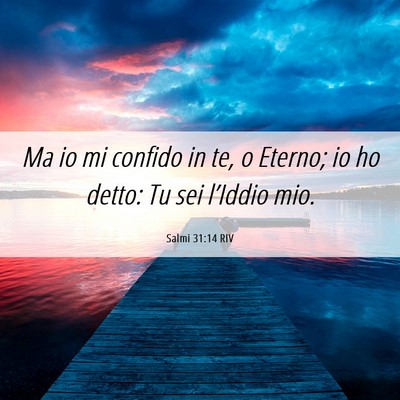 Picture 06 - Salmi 31:14 RIV - Ma io mi confido in te, o Eterno; io ho detto: Tu - Bible Verse Picture
