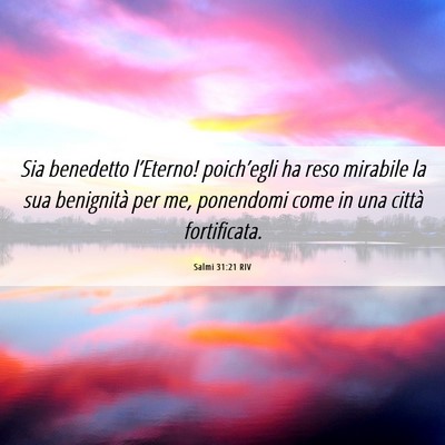 Picture 06 - Salmi 31:21 RIV - Sia benedetto l’Eterno! poich’egli ha reso - Bible Verse Picture