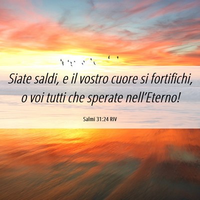 Picture 06 - Salmi 31:24 RIV - Siate saldi, e il vostro cuore si fortifichi, o - Bible Verse Picture
