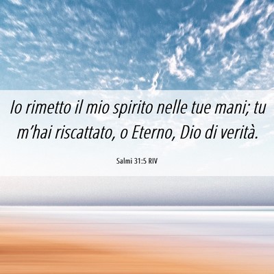 Picture 06 - Salmi 31:5 RIV - Io rimetto il mio spirito nelle tue mani; tu - Bible Verse Picture