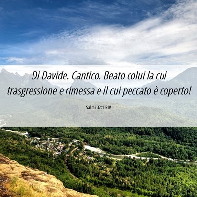 Picture 06 - Salmi 32:1 RIV - Di Davide. Cantico. Beato colui la cui - Bible Verse Picture