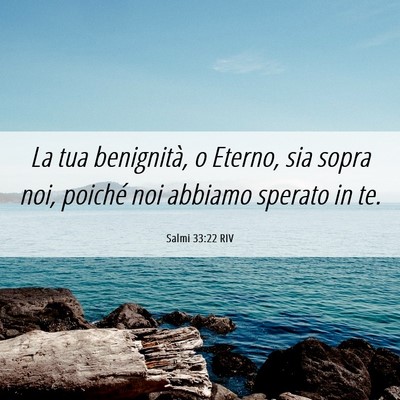 Picture 06 - Salmi 33:22 RIV - La tua benignità, o Eterno, sia sopra noi, - Bible Verse Picture