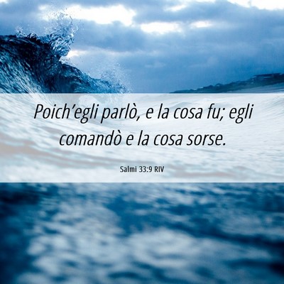 Picture 06 - Salmi 33:9 RIV - Poich’egli parlò, e la cosa fu; egli comandò - Bible Verse Picture