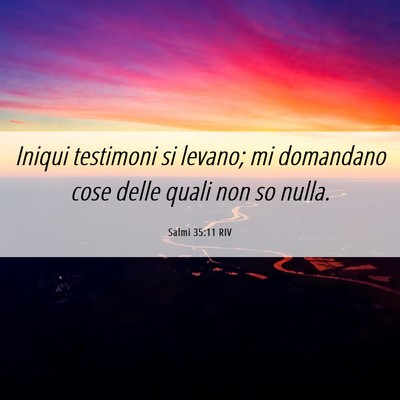 Picture 06 - Salmi 35:11 RIV - Iniqui testimoni si levano; mi domandano cose - Bible Verse Picture