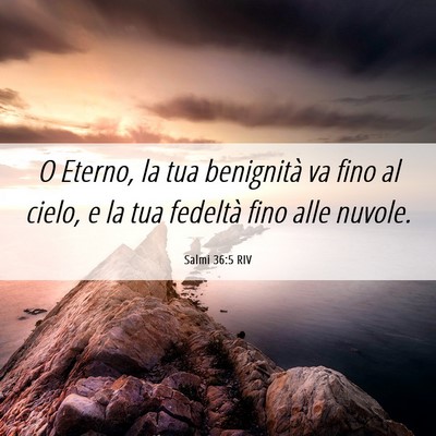 Picture 06 - Salmi 36:5 RIV - O Eterno, la tua benignità va fino al cielo, e - Bible Verse Picture