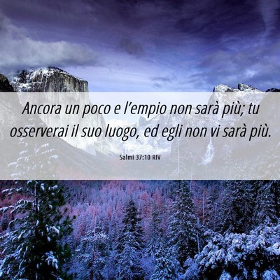 Picture 06 - Salmi 37:10 RIV - Ancora un poco e l’empio non sarà più; tu - Bible Verse Picture