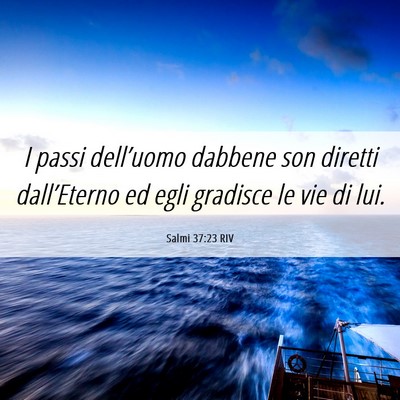 Picture 06 - Salmi 37:23 RIV - I passi dell’uomo dabbene son diretti - Bible Verse Picture