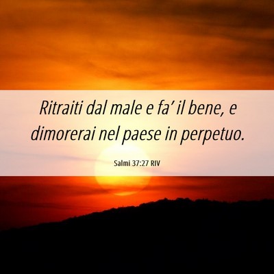 Picture 06 - Salmi 37:27 RIV - Ritraiti dal male e fa’ il bene, e dimorerai - Bible Verse Picture