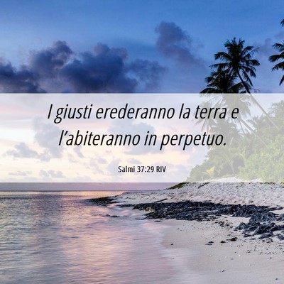 Picture 06 - Salmi 37:29 RIV - I giusti erederanno la terra e l’abiteranno in - Bible Verse Picture