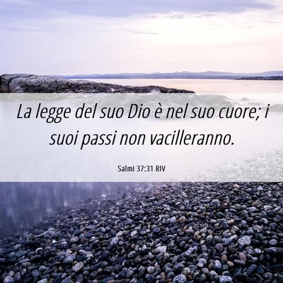 Picture 06 - Salmi 37:31 RIV - La legge del suo Dio è nel suo cuore; i suoi - Bible Verse Picture