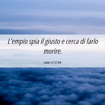 Picture 06 - Salmi 37:32 RIV - L’empio spia il giusto e cerca di farlo - Bible Verse Picture