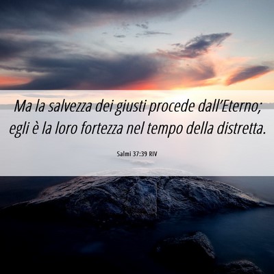 Picture 06 - Salmi 37:39 RIV - Ma la salvezza dei giusti procede dall’Eterno; - Bible Verse Picture