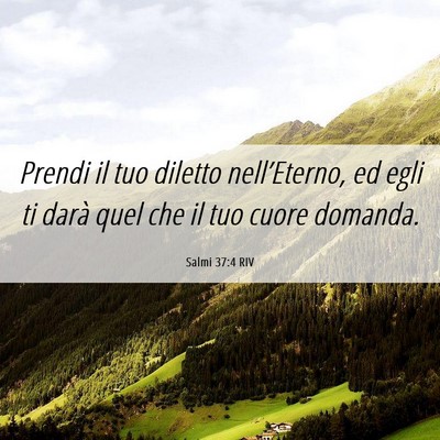 Picture 06 - Salmi 37:4 RIV - Prendi il tuo diletto nell’Eterno, ed egli ti - Bible Verse Picture