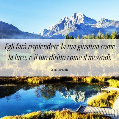 Picture 06 - Salmi 37:6 RIV - Egli farà risplendere la tua giustizia come la - Bible Verse Picture