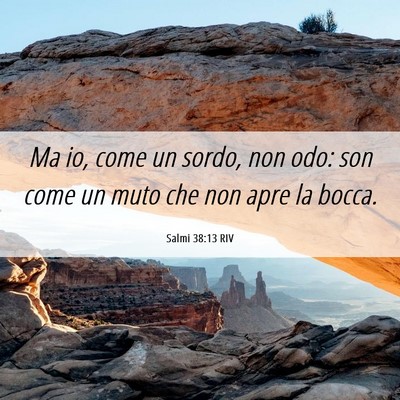 Picture 06 - Salmi 38:13 RIV - Ma io, come un sordo, non odo: son come un muto - Bible Verse Picture