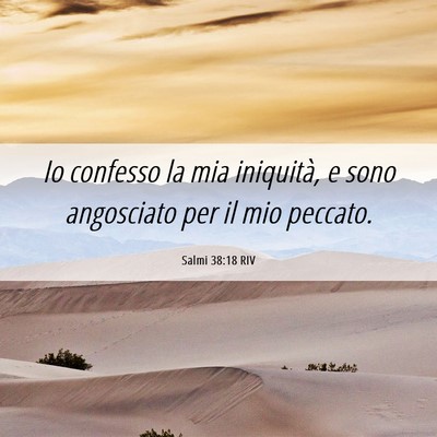 Picture 06 - Salmi 38:18 RIV - Io confesso la mia iniquità, e sono angosciato - Bible Verse Picture