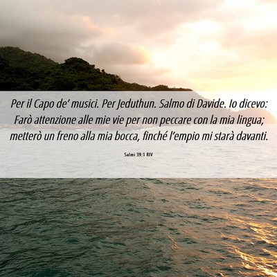 Picture 06 - Salmi 39:1 RIV - Per il Capo de’ musici. Per Jeduthun. Salmo di - Bible Verse Picture