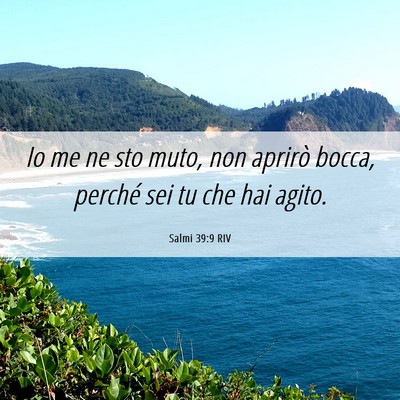 Picture 06 - Salmi 39:9 RIV - Io me ne sto muto, non aprirò bocca, perché sei - Bible Verse Picture