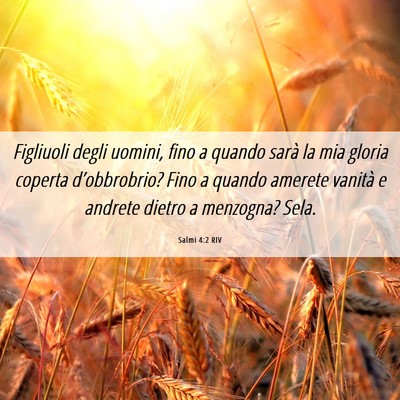 Picture 06 - Salmi 4:2 RIV - Figliuoli degli uomini, fino a quando sarà la - Bible Verse Picture
