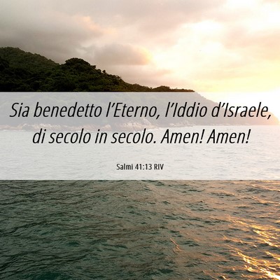 Picture 06 - Salmi 41:13 RIV - Sia benedetto l’Eterno, l’Iddio d’Israele, - Bible Verse Picture