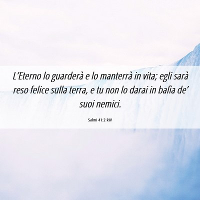 Picture 06 - Salmi 41:2 RIV - L’Eterno lo guarderà e lo manterrà in vita; - Bible Verse Picture