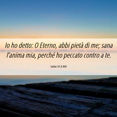 Picture 06 - Salmi 41:4 RIV - Io ho detto: O Eterno, abbi pietà di me; sana - Bible Verse Picture