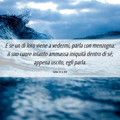 Picture 06 - Salmi 41:6 RIV - E se un di loro viene a vedermi, parla con - Bible Verse Picture