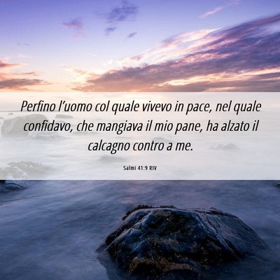 Picture 06 - Salmi 41:9 RIV - Perfino l’uomo col quale vivevo in pace, nel - Bible Verse Picture