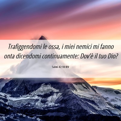 Picture 06 - Salmi 42:10 RIV - Trafiggendomi le ossa, i miei nemici mi fanno - Bible Verse Picture