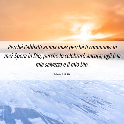 Picture 06 - Salmi 42:11 RIV - Perché t’abbatti anima mia? perché ti - Bible Verse Picture