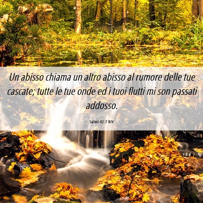Picture 06 - Salmi 42:7 RIV - Un abisso chiama un altro abisso al rumore delle - Bible Verse Picture