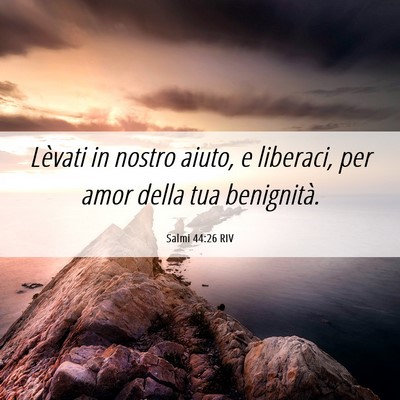 Picture 06 - Salmi 44:26 RIV - Lèvati in nostro aiuto, e liberaci, per amor - Bible Verse Picture