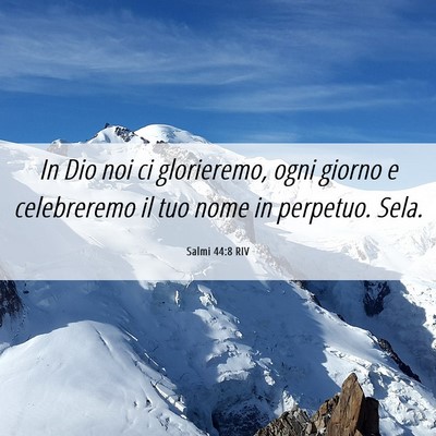 Picture 06 - Salmi 44:8 RIV - In Dio noi ci glorieremo, ogni giorno e - Bible Verse Picture