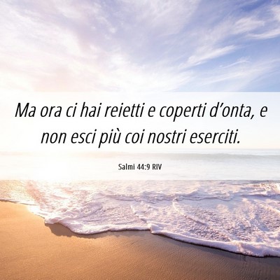 Picture 06 - Salmi 44:9 RIV - Ma ora ci hai reietti e coperti d’onta, e non - Bible Verse Picture
