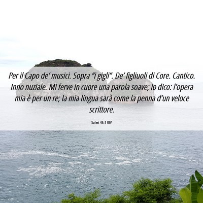 Picture 06 - Salmi 45:1 RIV - Per il Capo de’ musici. Sopra “i gigli”. - Bible Verse Picture