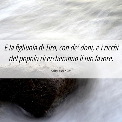 Picture 06 - Salmi 45:12 RIV - E la figliuola di Tiro, con de’ doni, e i - Bible Verse Picture
