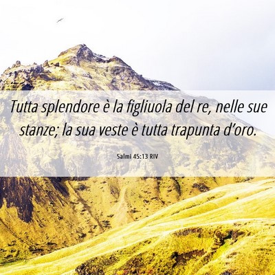 Picture 06 - Salmi 45:13 RIV - Tutta splendore è la figliuola del re, nelle sue - Bible Verse Picture
